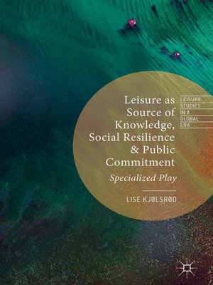cover image of Leisure as Source of Knowledge, Social Resilience and Public Commitment